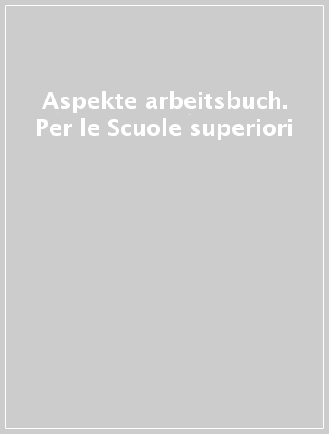 Aspekte arbeitsbuch. Per le Scuole superiori