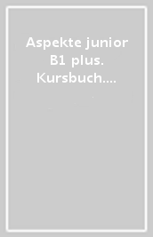 Aspekte junior B1 plus. Kursbuch. Per le Scuole superiori. Con Audio formato MP3