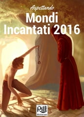 Aspettando Mondi Incantati 2016