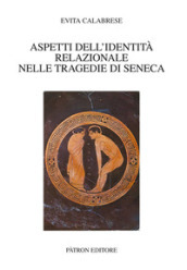 Aspetti dell identità relazionale nelle tragedie di Seneca