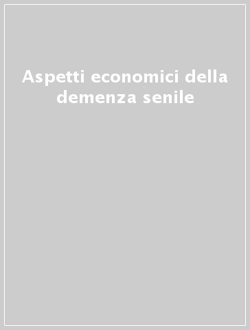 Aspetti economici della demenza senile