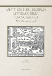 Aspetti del plurilinguismo letterario nella Genova barocca. Miscellanea di studi