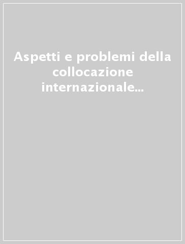 Aspetti e problemi della collocazione internazionale delle imprese italiane