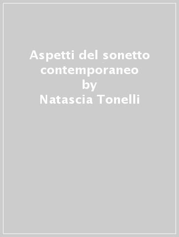 Aspetti del sonetto contemporaneo - Natascia Tonelli