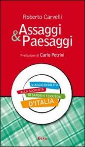 Assaggi & Paesaggi. Viaggio insolito alla scoperta di sapori e territori d Italia