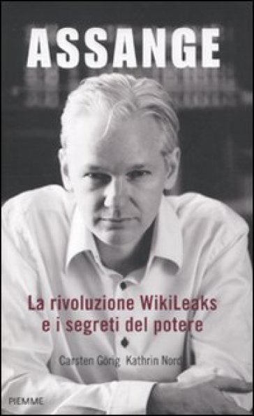 Assange. La rivoluzione WikiLeaks e i segreti del potere - Carsten Gorig - Kathrin Nord