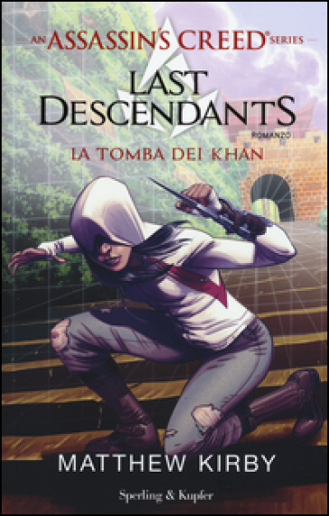 Assassin's Creed. Last descendants. 2: La tomba dei Khan - Matthew Kirby