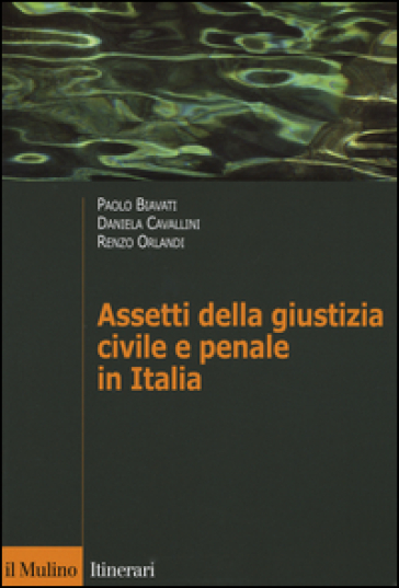 Assetti della giustizia civile e penale in Italia - Paolo Biavati - Daniela Cavallini - Renzo Orlandi