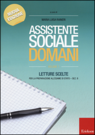 Assistente sociale domani. Letture scelte per la preparazione all'esame di Stato. Sez. B. 1. - M. Luisa Ranieri