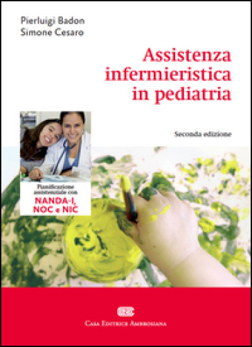 Assistenza infermieristica in pediatria - Pierluigi Badon - Simone Cesaro
