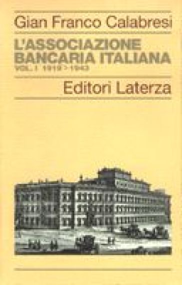 L'Associazione Bancaria Italiana (1919-1943). 1. - G. Franco Calabresi