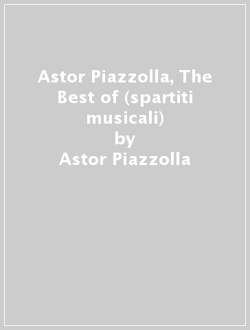 Astor Piazzolla, The Best of (spartiti musicali) - Astor Piazzolla