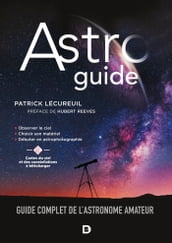 Astroguide : Guide complet de l astronome amateur