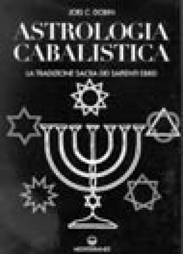Astrologia cabalistica. La tradizione sacra dei sapienti ebrei - Joel Dobin