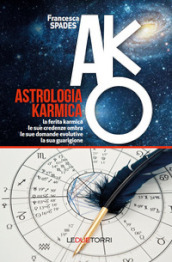 Astrologia karmica. La ferita karmica, le sue credenze ombra, le sue domande evolutive, la sua guarigione