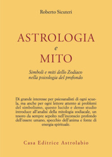 Astrologia e mito. Simboli e miti dello zodiaco nella psicologia del profondo - Roberto Sicuteri