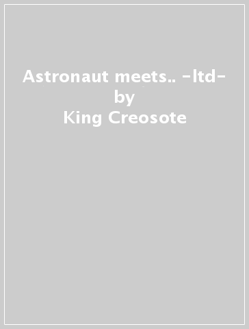 Astronaut meets.. -ltd- - King Creosote