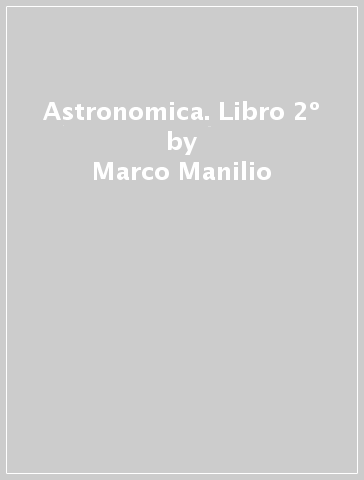 Astronomica. Libro 2º - Marco Manilio