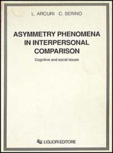 Asymmetry phenomena in interpersonal comparison. Cognitive and social issues - Luciano Arcuri - Carmencita Serino