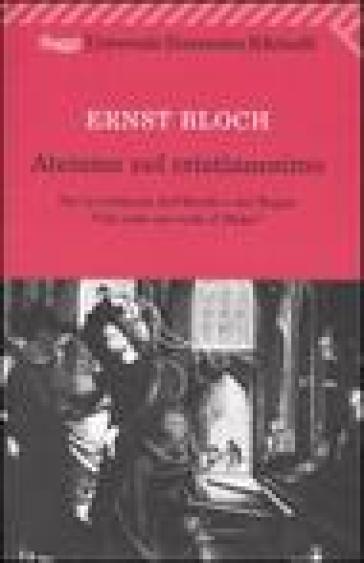 Ateismo nel Cristianesimo. Per la religione dell'Esodo e del Regno. «Chi vede me vede il Padre» - Ernst Bloch