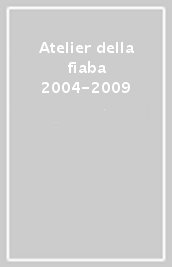 Atelier della fiaba 2004-2009