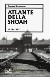 Atlante della Shoah 1939-1945. Ediz. illustrata