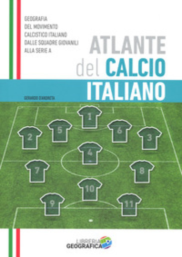 Atlante del calcio italiano. 2016-2017 - Gerardo D