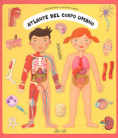 Atlante del corpo umano. Esploriamo il nostro corpo