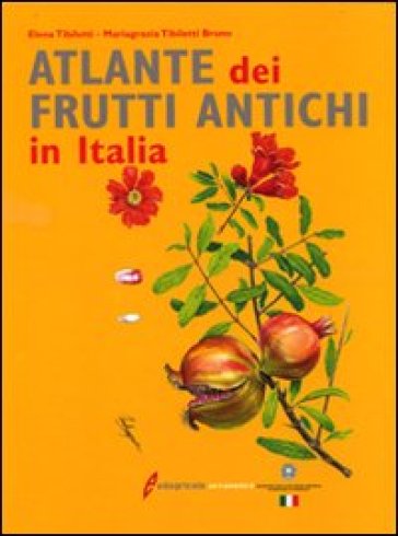 Atlante dei frutti antichi - Elena Tibiletti - M. Grazia Tibiletti Bruno