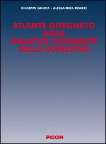 Atlante disegnato delle malattie congenite dello scheletro - Giuseppe Canepa - Alessandra Renieri