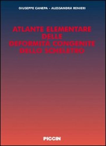 Atlante elementare delle deformità congenite dello scheletro - Alessandra Renieri - Giuseppe Canepa