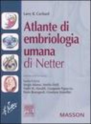 Atlante di embriologia umana di Netter - Larry R. Cochard