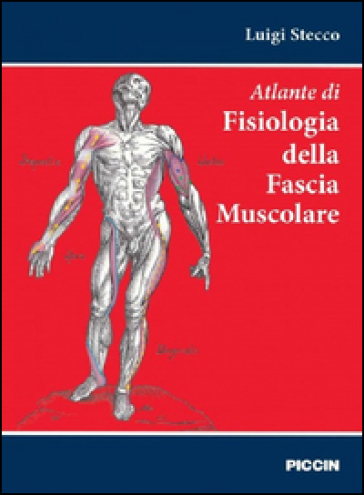 Atlante di fisiologia della fascia muscolare - Luigi Stecco