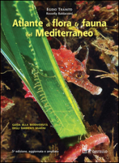 Atlante di flora & fauna del Mediterraneo. Ediz. illustrata