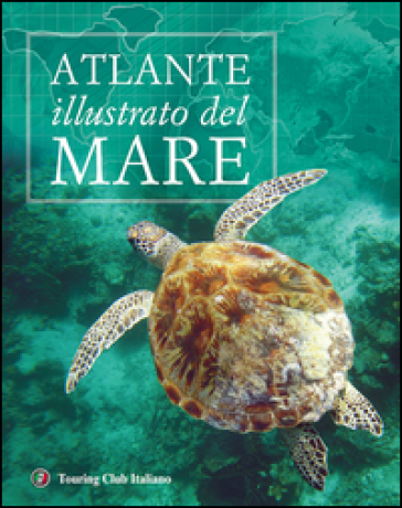 Atlante illustrato del mare. Ediz. illustrata