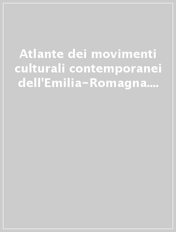 Atlante dei movimenti culturali contemporanei dell'Emilia-Romagna. 1968-2007. 1.Poesia