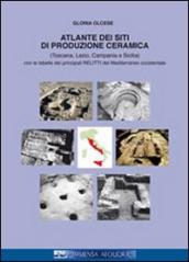 Atlante dei siti di produzione ceramica (Toscana, Lazio, Campania e Sicilia). Con le tabelle dei principali relitti del mediterraneo... Ediz. italiana e francese