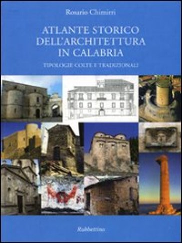 Atlante storico dell'architettura in Calabria. Tipologie colte e tradizionali - NA - Rosario Chimirri