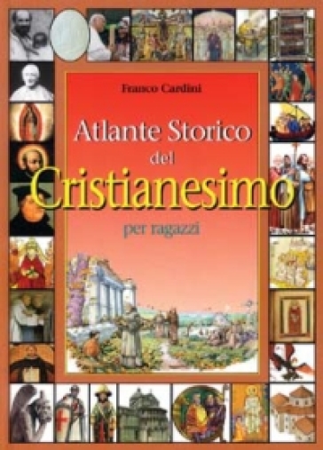 Atlante storico del cristianesimo per ragazzi - Franco Cardini