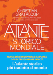 Atlante storico mondiale. La storia dell umanità in 600 mappe. Ediz. a colori