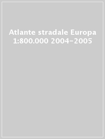 Atlante stradale Europa 1:800.000 2004-2005