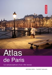 Atlas de Paris. Les métamorphoses d une ville intense