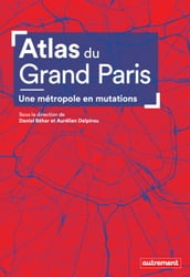 Atlas du Grand Paris. Une métropole en mutation