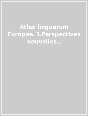 Atlas linguarum Europae. 1.Perspectives nouvelles en géolinguistique