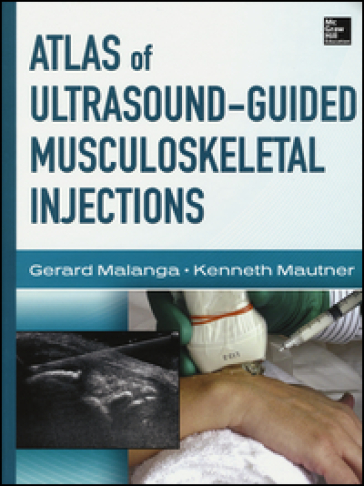 Atlas of ultrasound-guided musculoskeletal injections. Ediz. illustrata - Gerard Malanga - Kenneth Mautner