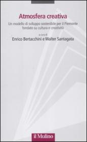 Atmosfera creativa. Un modello di sviluppo sostenibile per il Piemonte fondato su cultura e creatività
