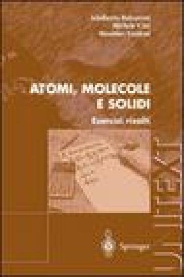 Atomi, molecole e solidi. Esercizi risolti - Adalberto Balzarotti - Massimo Fanfoni - Michele Cini