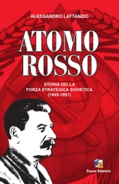 Atomo Rosso: Storia della forza strategica sovietica 1945-1991