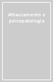 Attaccamento e psicopatologia