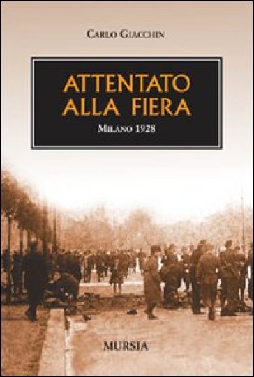 Attentato alla fiera. Milano 1928 - Carlo Giacchin